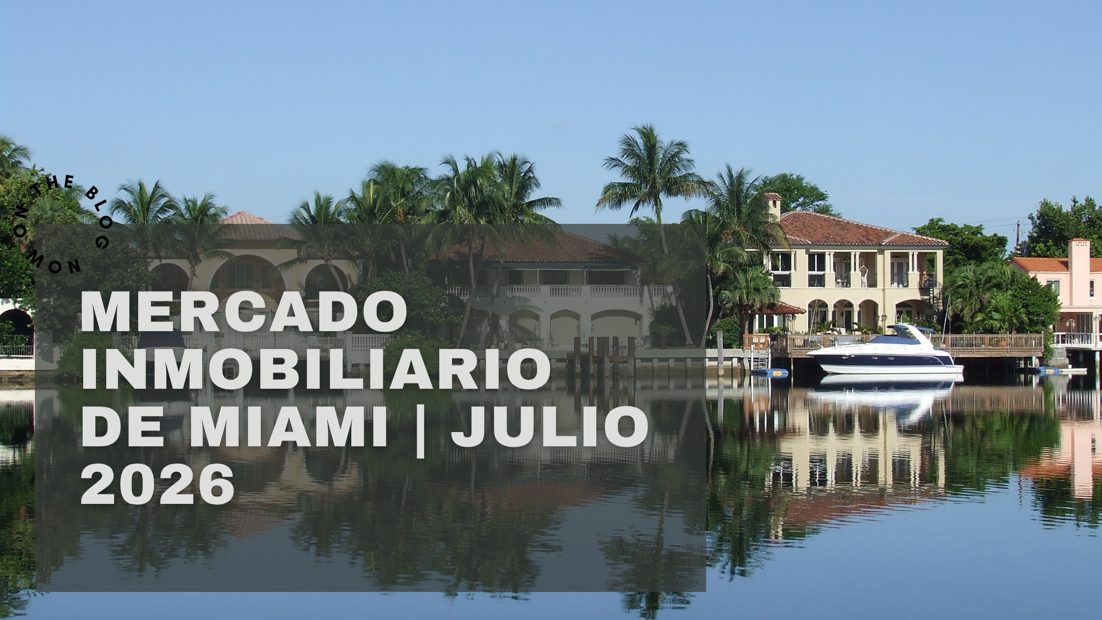 featured image for story, Actualización del Mercado Inmobiliario de Miami | Julio 2026